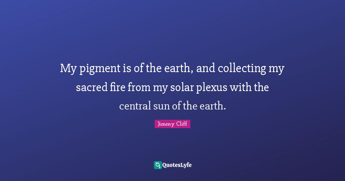 My pigment is of the earth, and collecting my sacred fire from my solar plexus with the central sun of the earth.