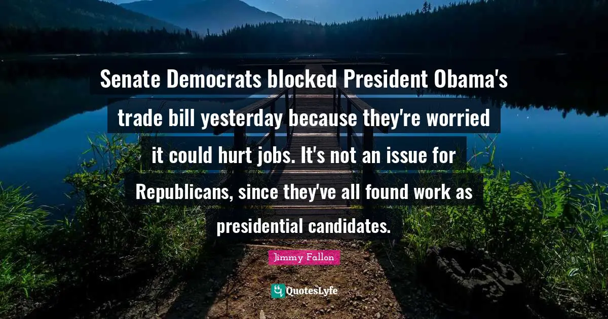 Senate Democrats blocked President Obama's trade bill yesterday because they're worried it could hurt jobs. It's not an issue for Republicans, since they've all found work as presidential candidates.