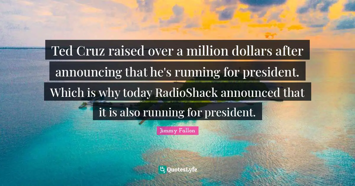 Ted Cruz raised over a million dollars after announcing that he's running for president. Which is why today RadioShack announced that it is also running for president.