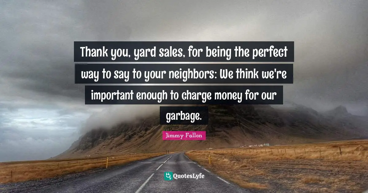 Thank you, yard sales, for being the perfect way to say to your neighbors: We think we're important enough to charge money for our garbage.