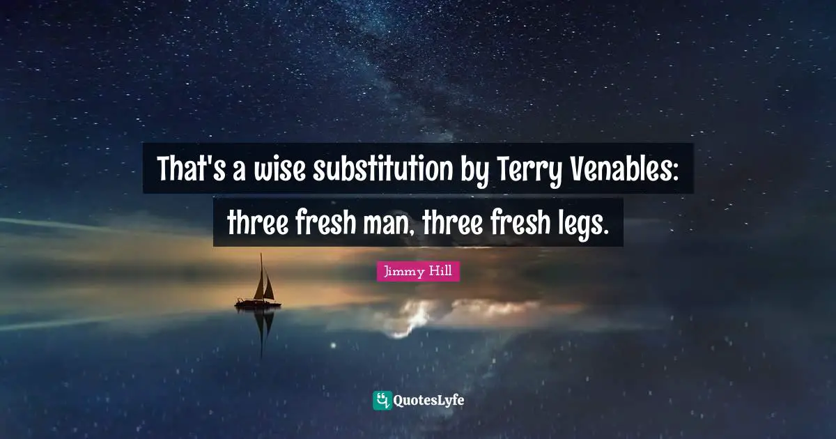 That's a wise substitution by Terry Venables: three fresh man, three fresh legs.