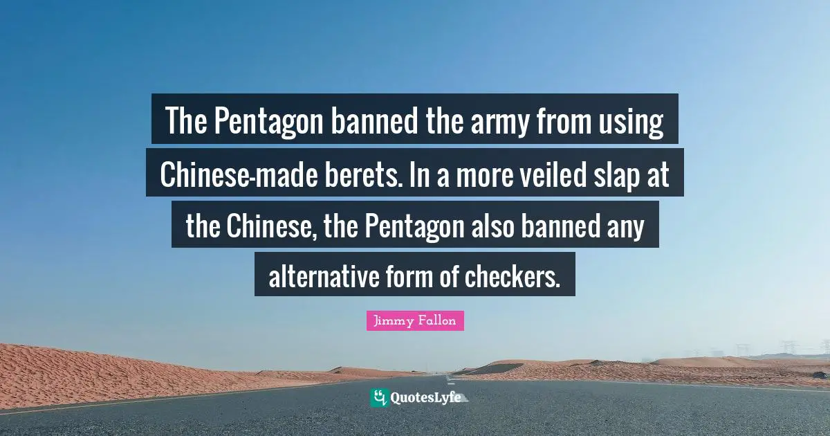 The Pentagon banned the army from using Chinese-made berets. In a more veiled slap at the Chinese, the Pentagon also banned any alternative form of checkers.