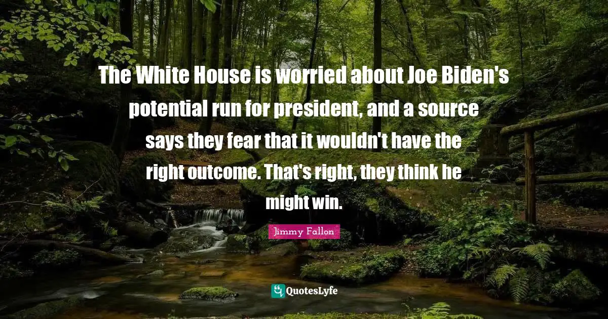 The White House is worried about Joe Biden's potential run for president, and a source says they fear that it wouldn't have the right outcome. That's right, they think he might win.