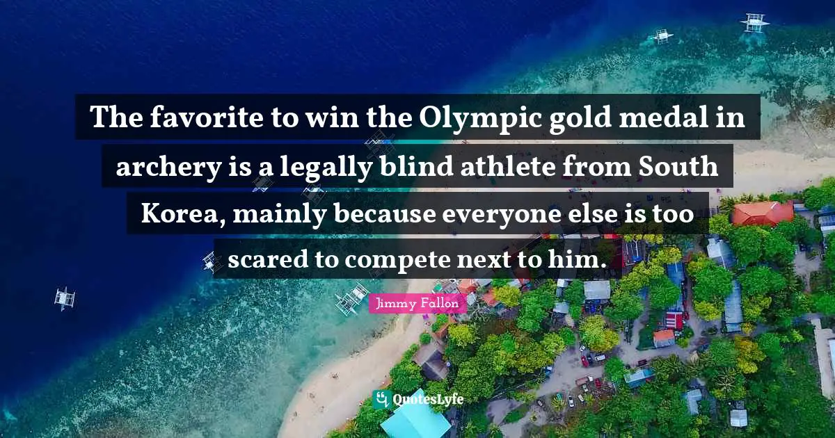 The favorite to win the Olympic gold medal in archery is a legally blind athlete from South Korea, mainly because everyone else is too scared to compete next to him.
