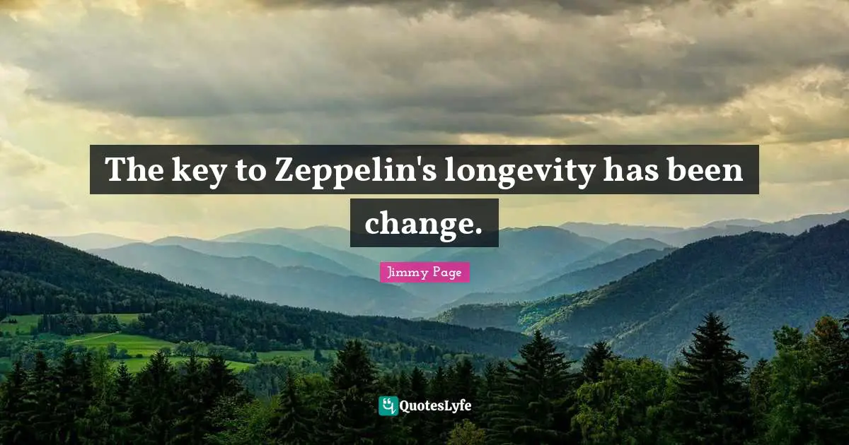 The key to Zeppelin's longevity has been change.