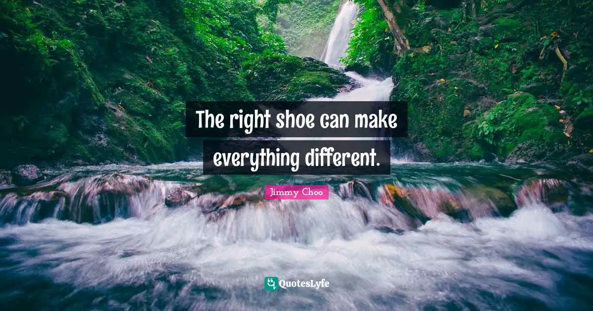 The right shoe can make everything different.