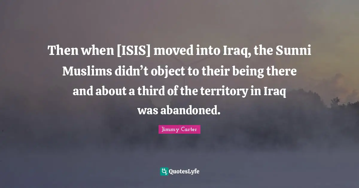 Then when [ISIS] moved into Iraq, the Sunni Muslims didn’t object to their being there and about a third of the territory in Iraq was abandoned.