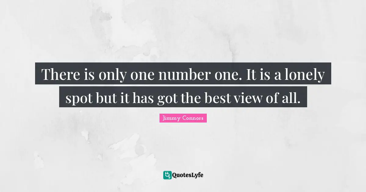 There is only one number one. It is a lonely spot but it has got the best view of all.