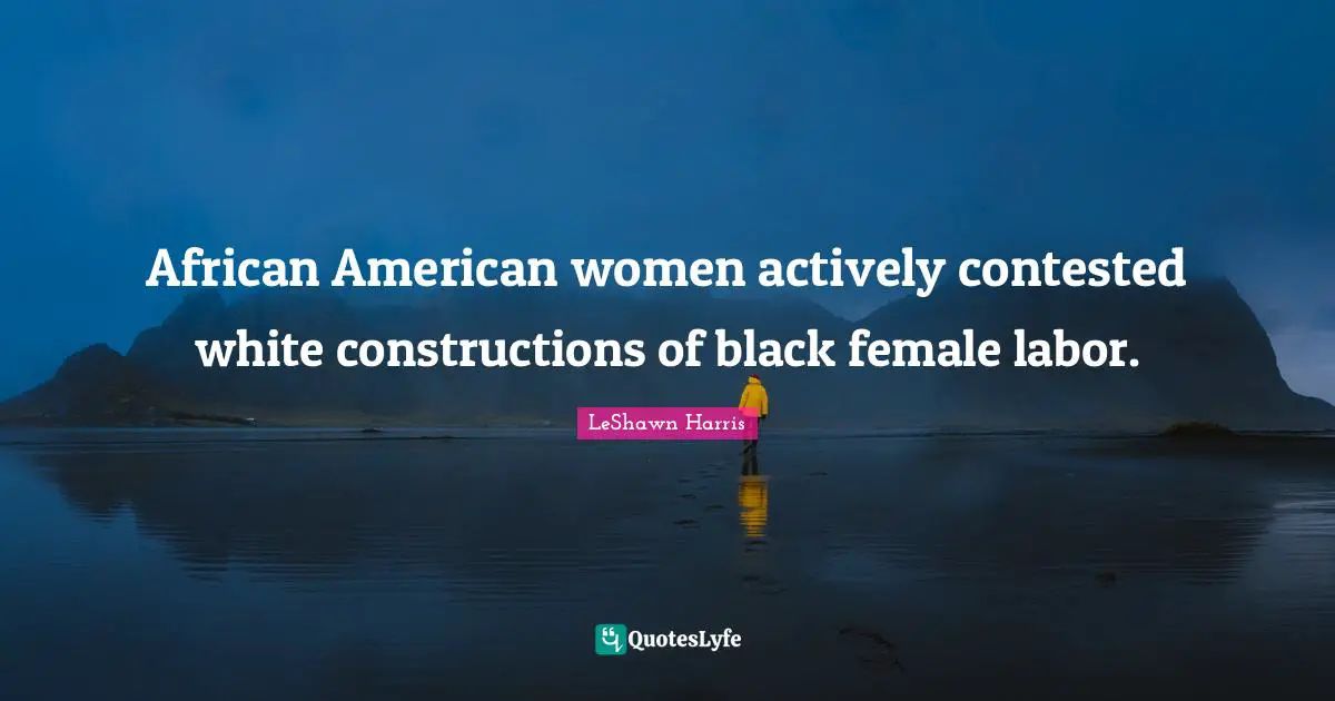 African American women actively contested white constructions of black female labor.
