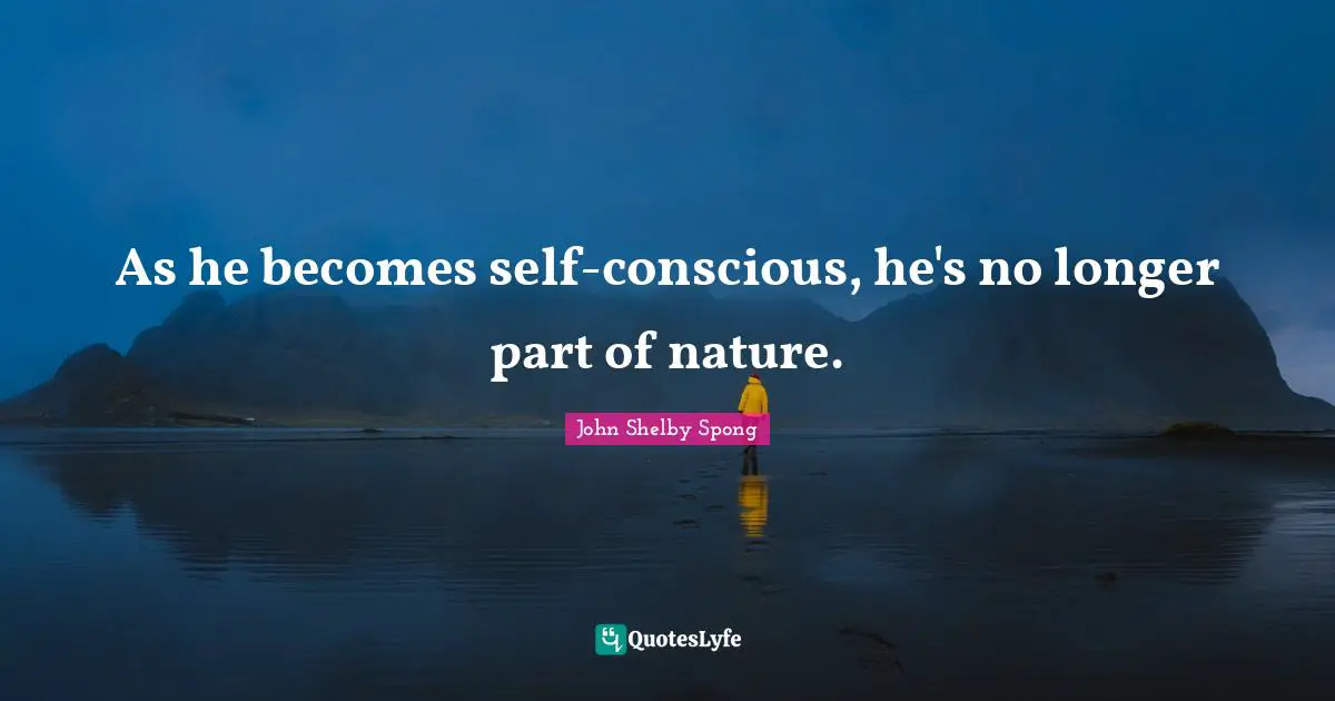 As he becomes self-conscious, he's no longer part of nature.
