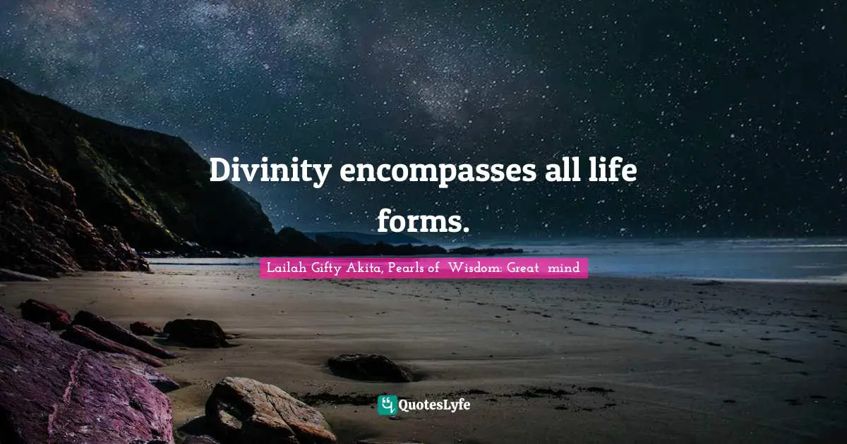 Divinity encompasses all life forms.
