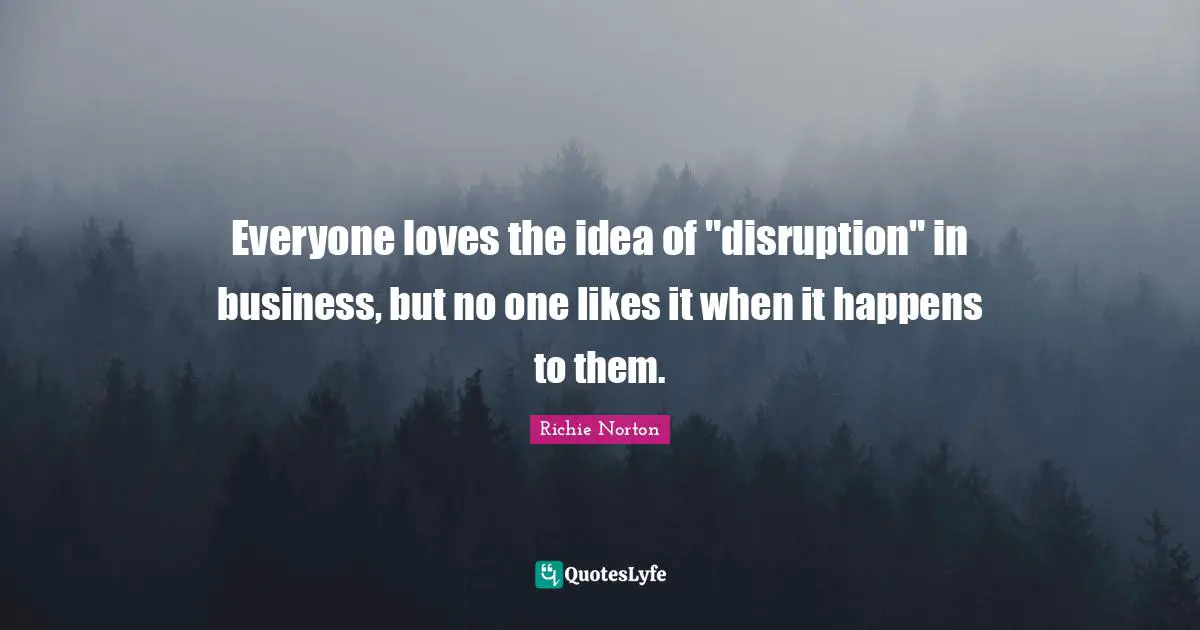 Everyone loves the idea of "disruption" in business, but no one likes it when it happens to them.