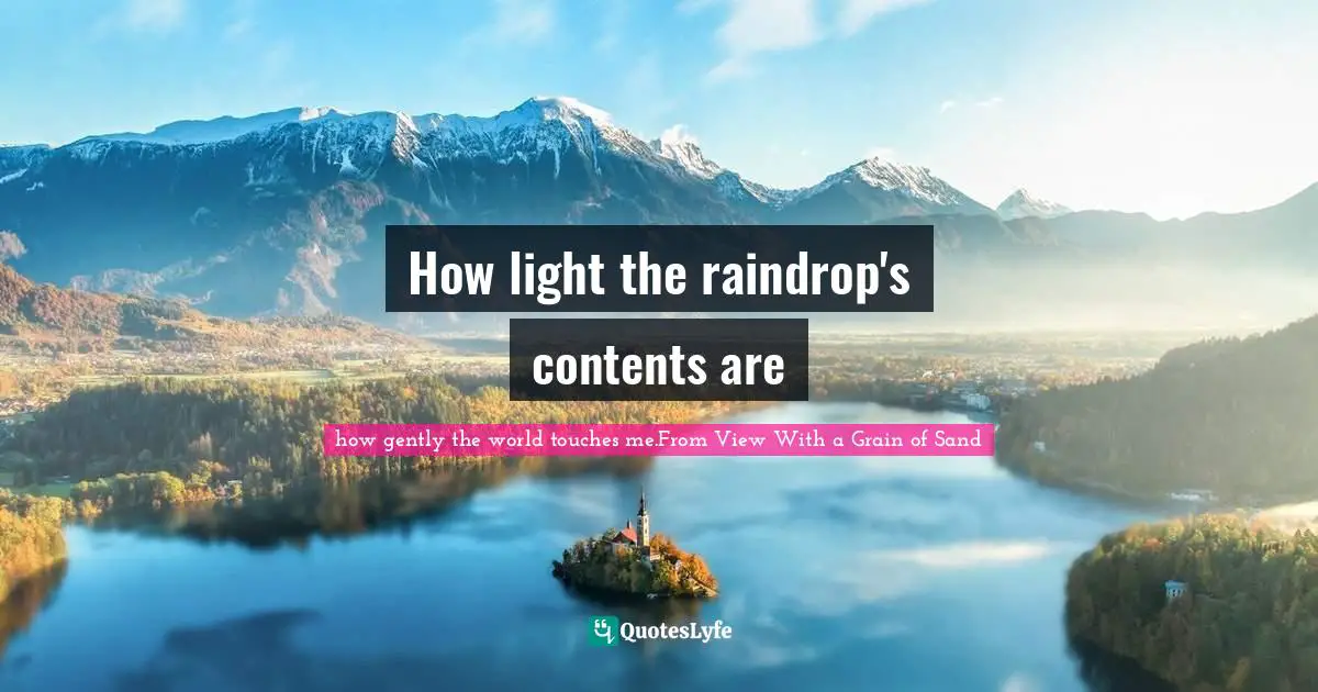 How light the raindrop's contents are