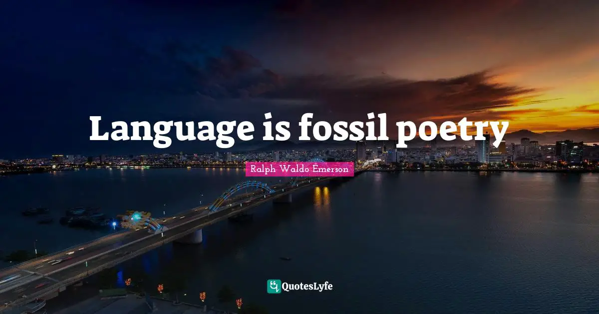 Language is fossil poetry