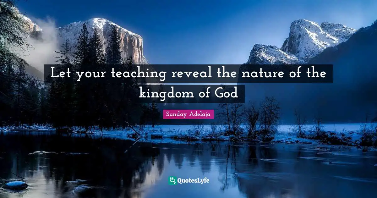 Let your teaching reveal the nature of the kingdom of God
