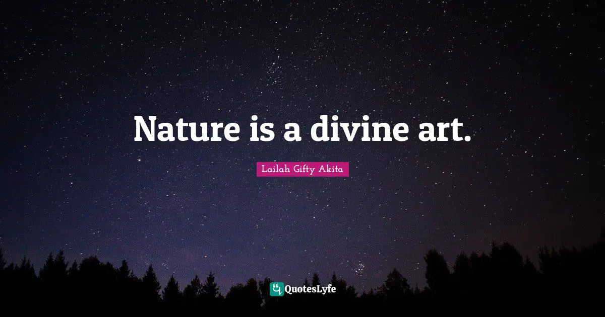 Nature is a divine art.