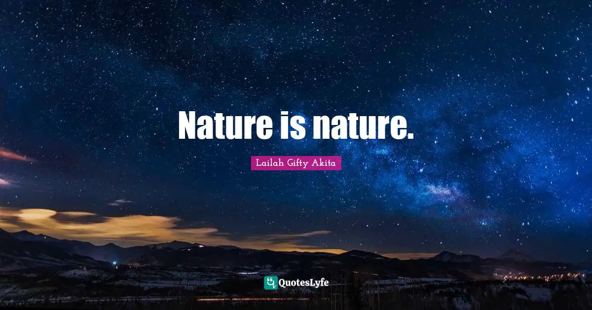 Nature is nature.