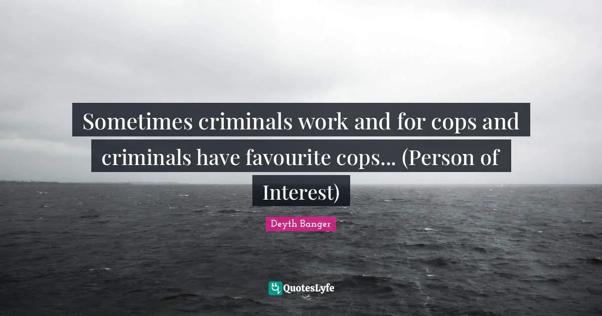 Sometimes criminals work and for cops and criminals have favourite cops... (Person of Interest)