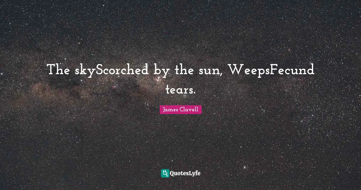 The skyScorched by the sun, WeepsFecund tears.