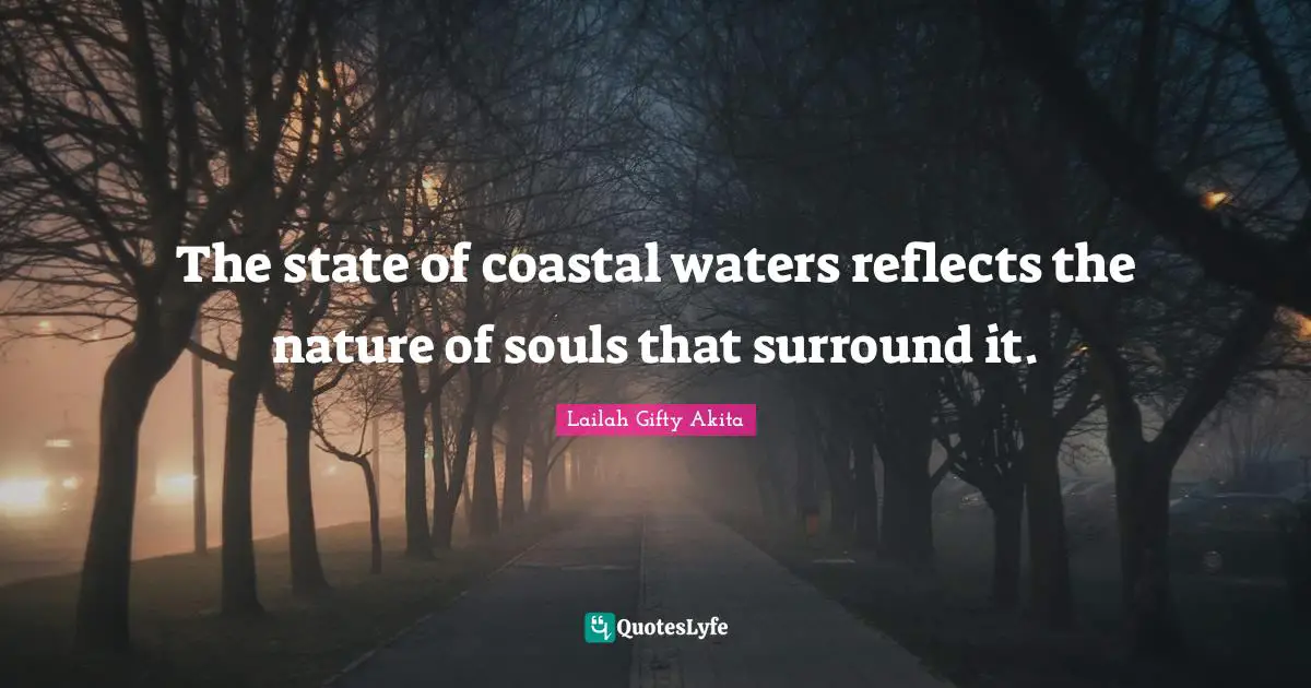 The state of coastal waters reflects the nature of souls that surround it.