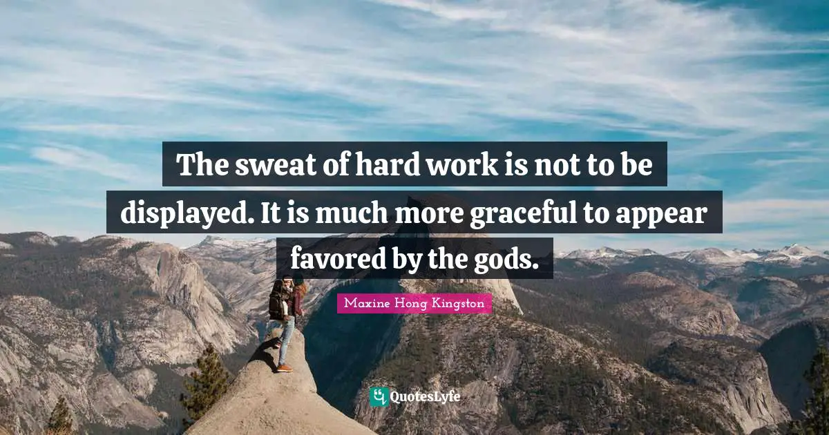 The sweat of hard work is not to be displayed. It is much more graceful to appear favored by the gods.