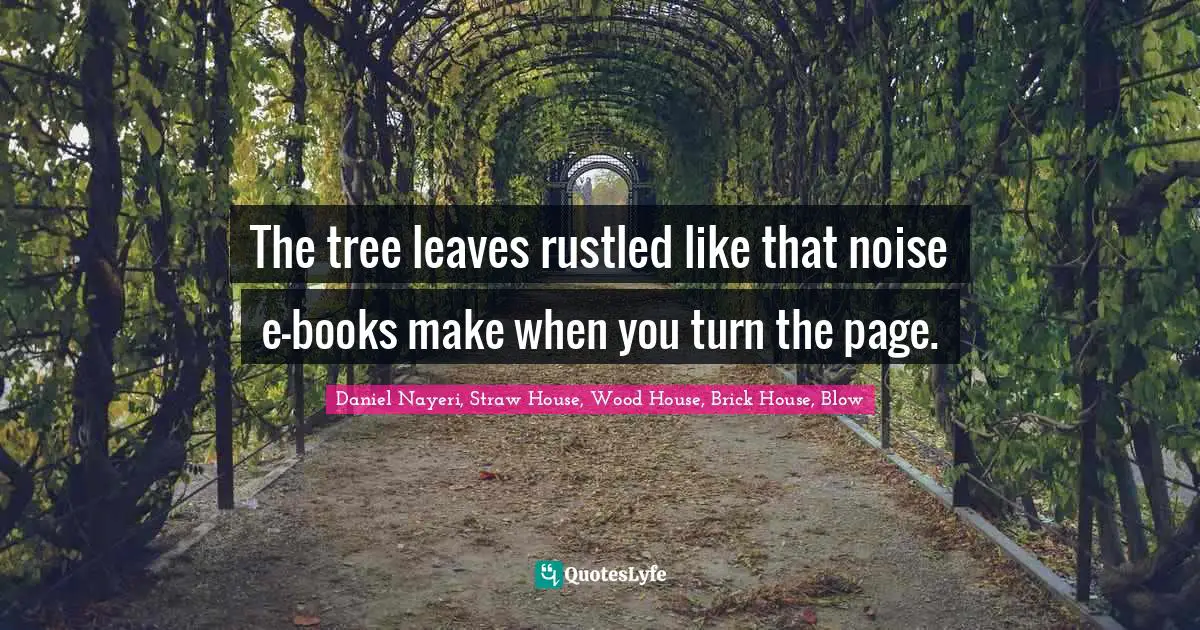 The tree leaves rustled like that noise e-books make when you turn the page.