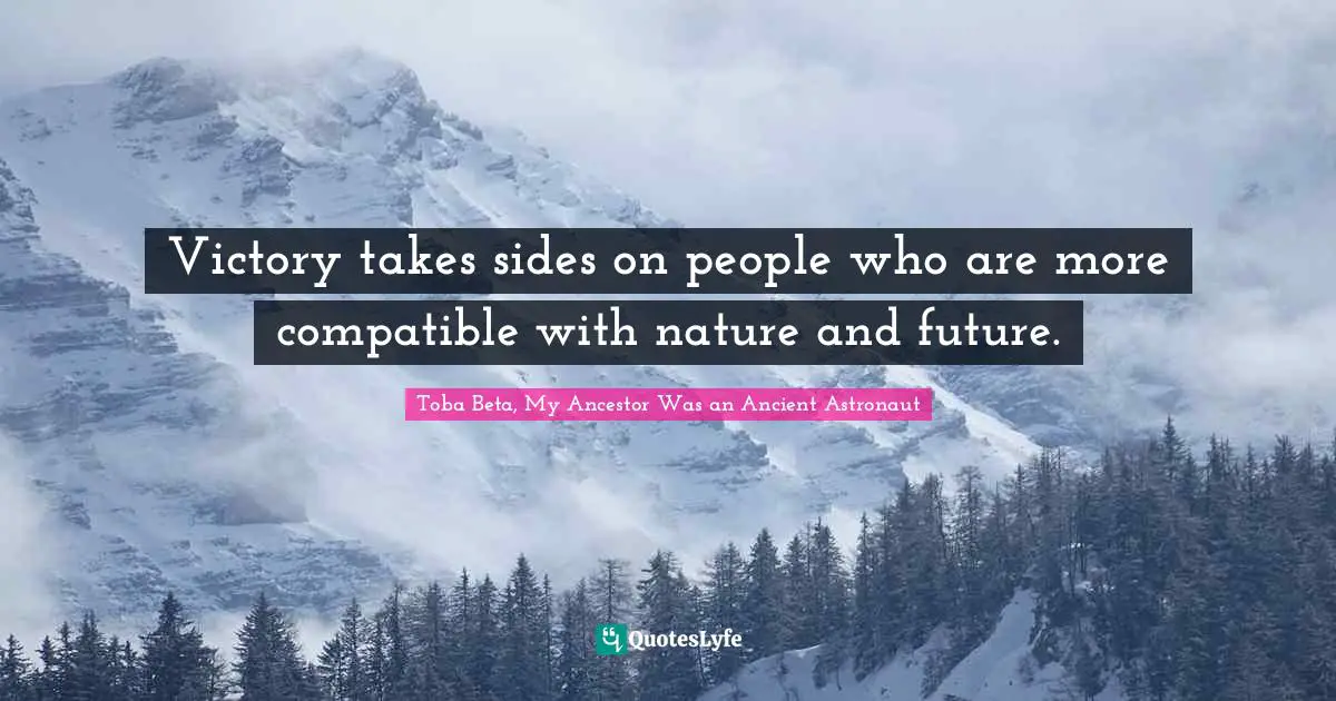 Victory takes sides on people who are more compatible with nature and future.