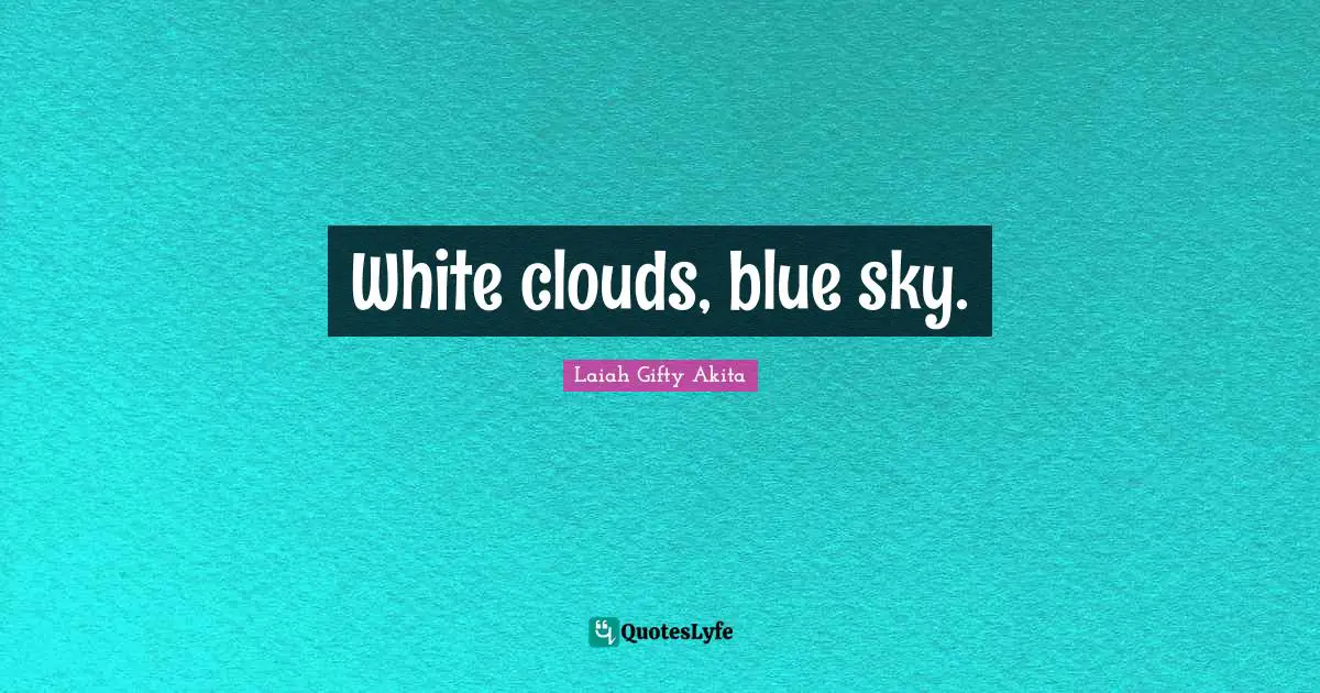 White clouds, blue sky.