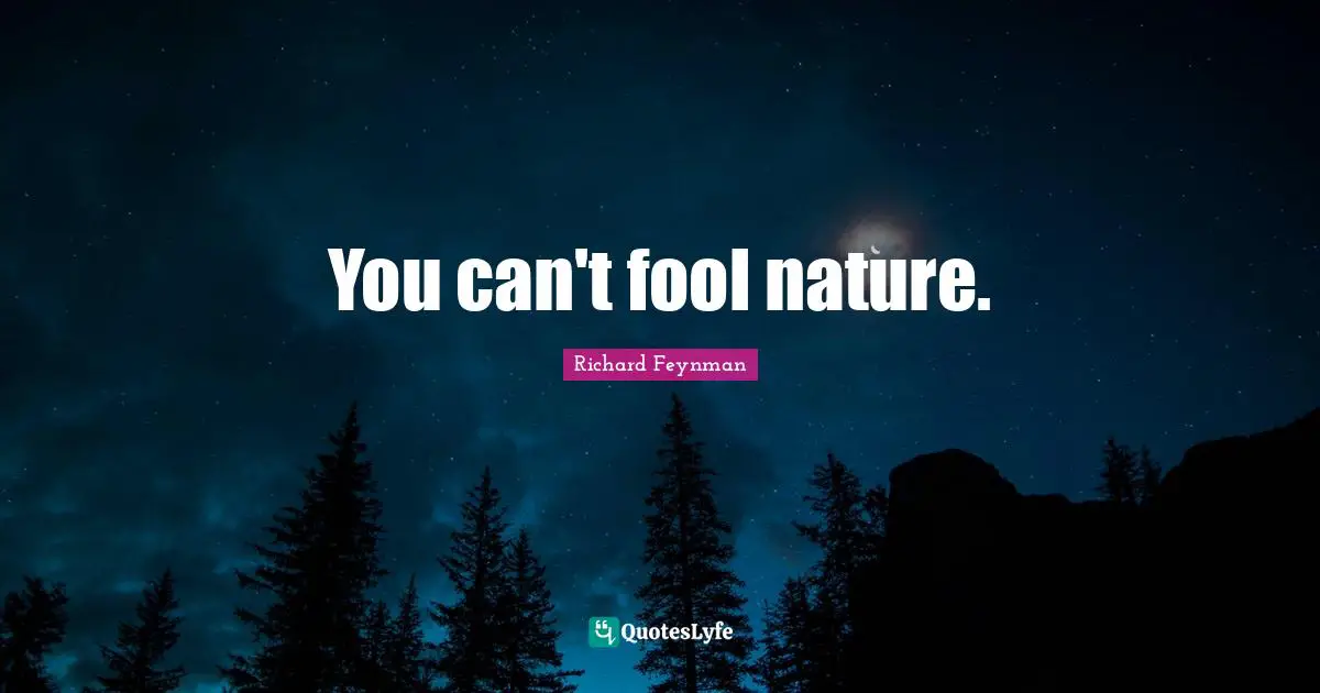 You can't fool nature.