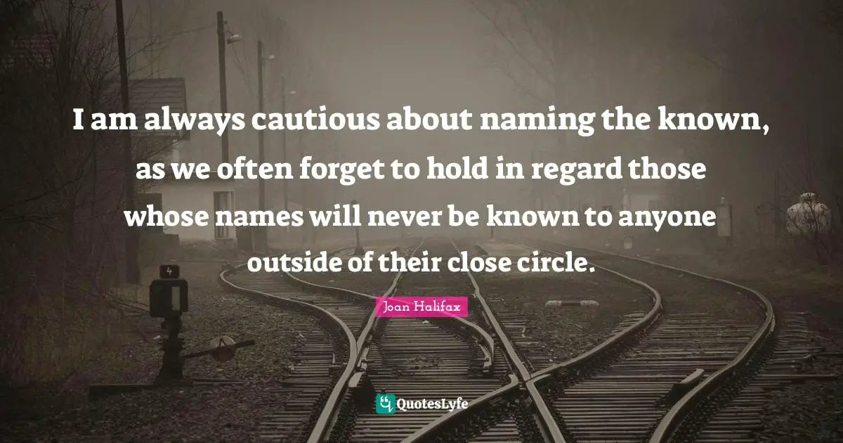 I am always cautious about naming the known, as we often forget to hold in regard those whose names will never be known to anyone outside of their close circle.