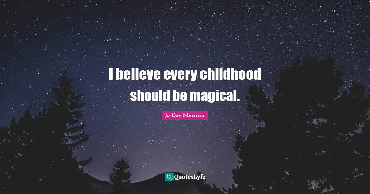I believe every childhood should be magical.
