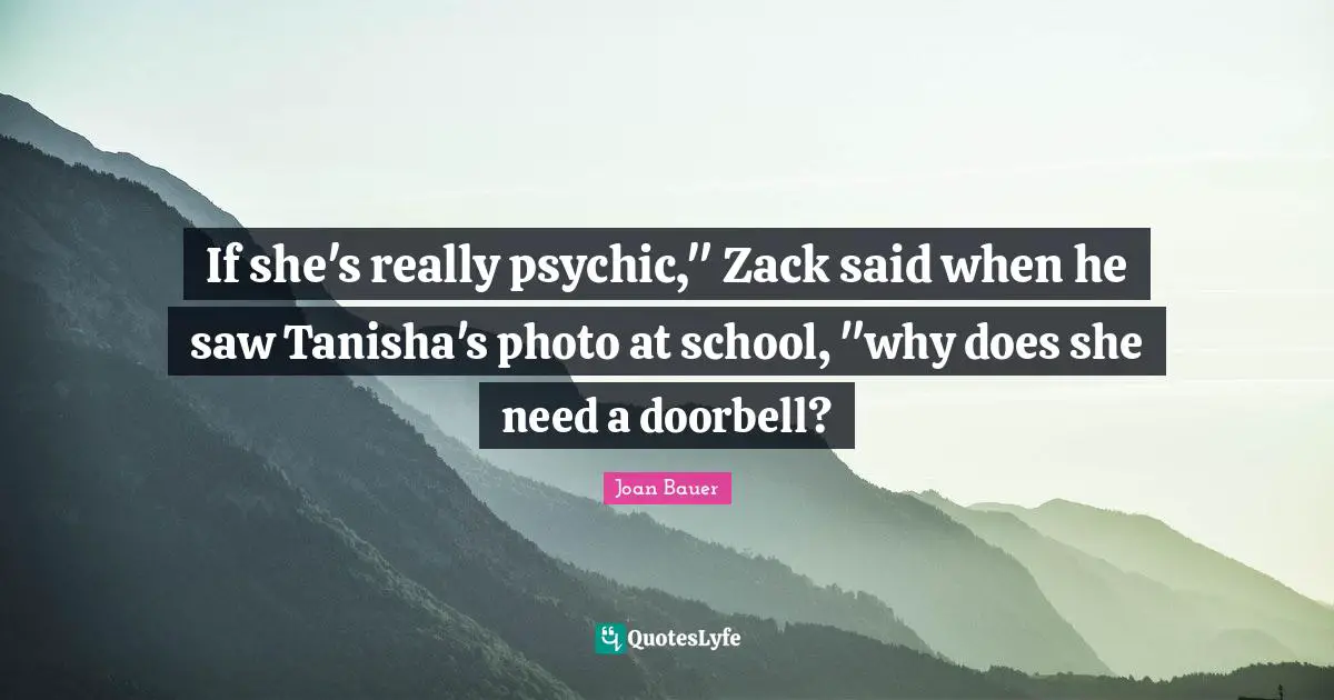 If she's really psychic," Zack said when he saw Tanisha's photo at school, "why does she need a doorbell?