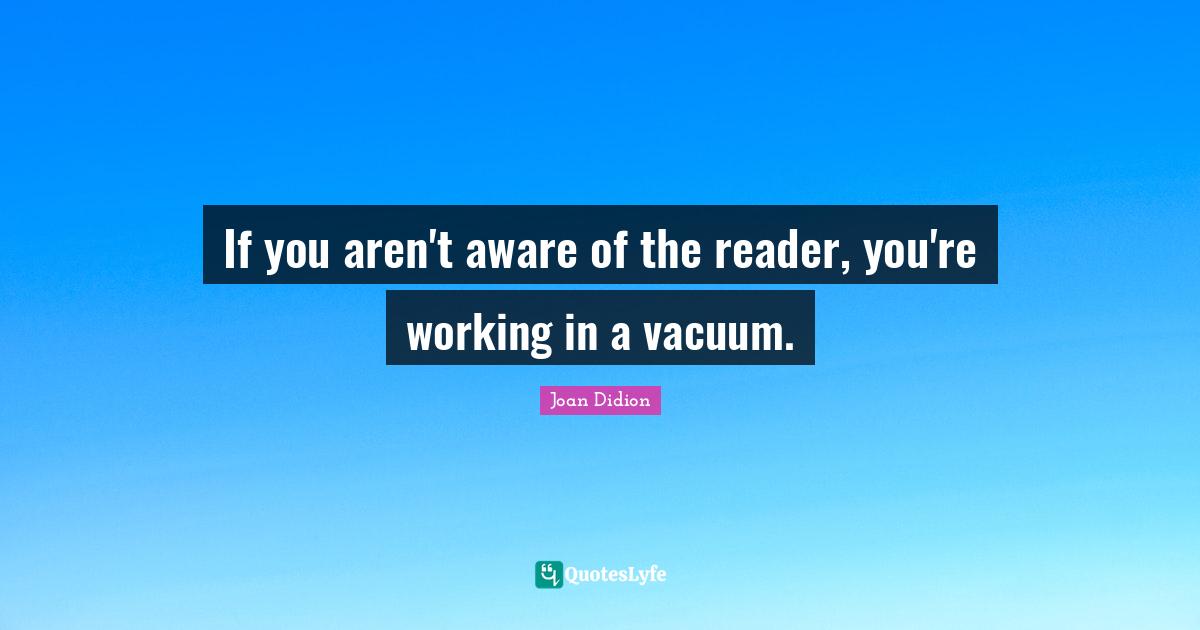 If you aren't aware of the reader, you're working in a vacuum.