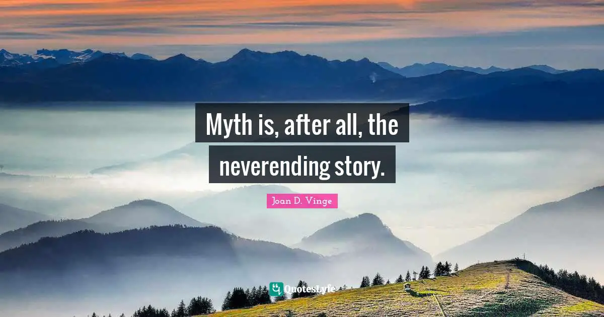 Myth is, after all, the neverending story.