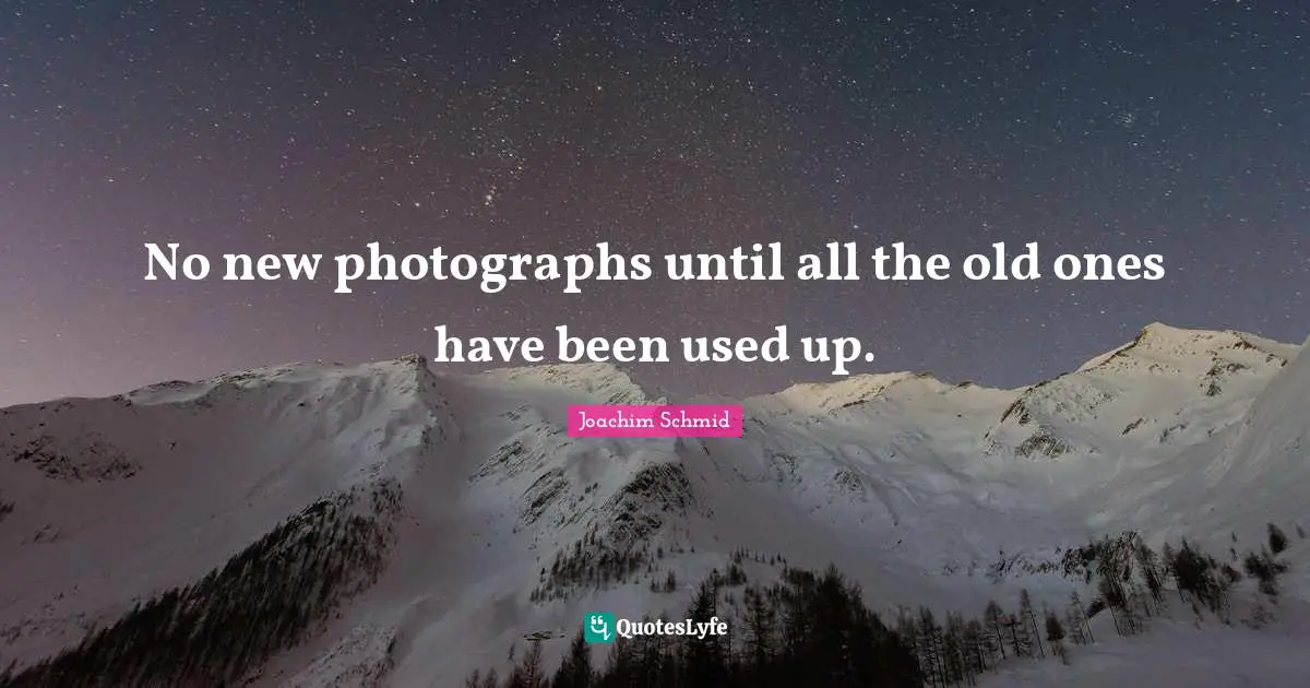 No new photographs until all the old ones have been used up.