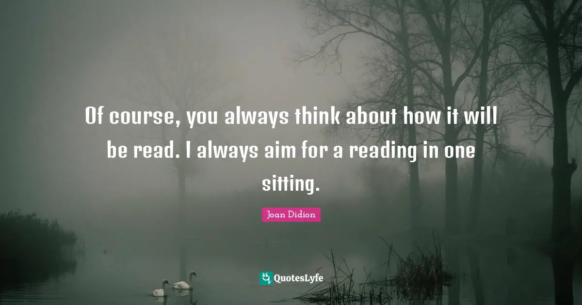 Of course, you always think about how it will be read. I always aim for a reading in one sitting.