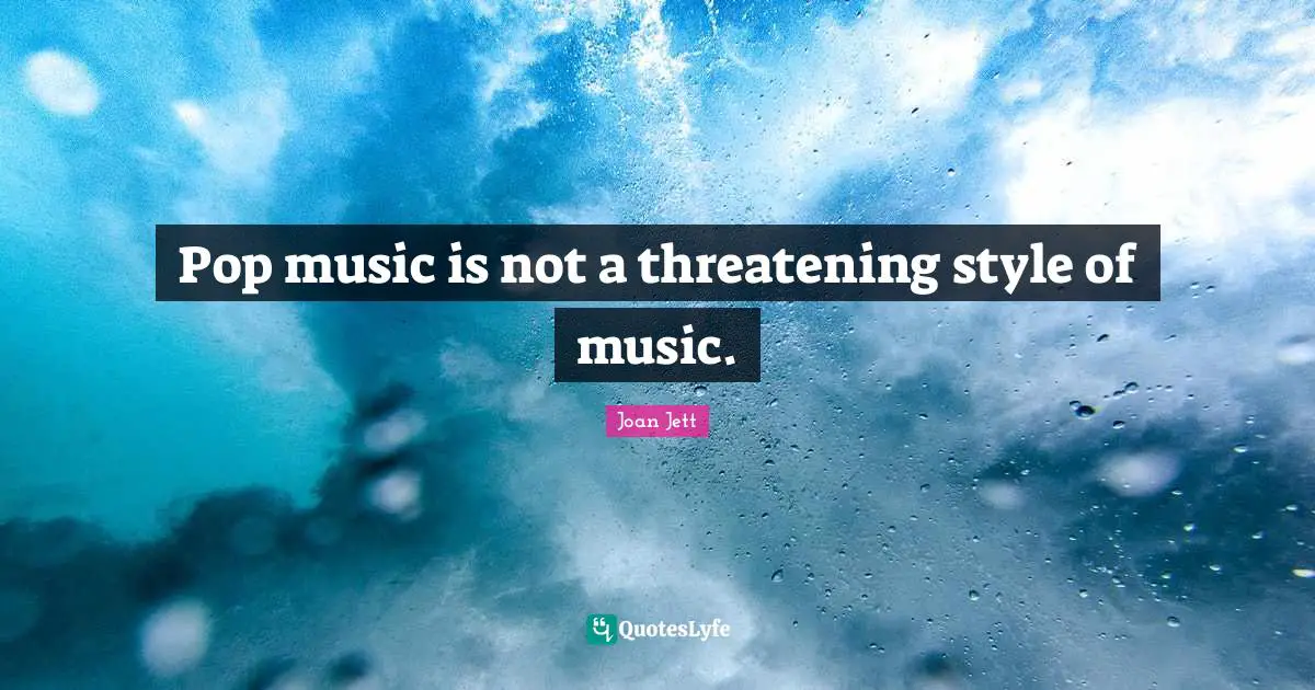 Pop Music Quotes: "Pop music is not a threatening style of music."