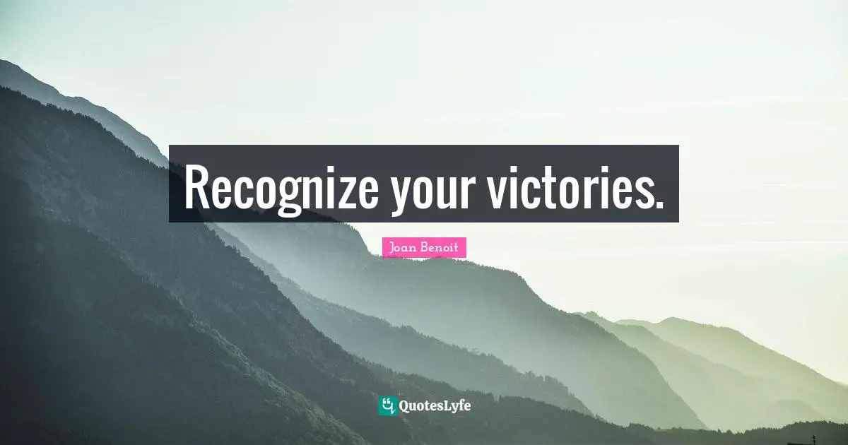 Recognize your victories.