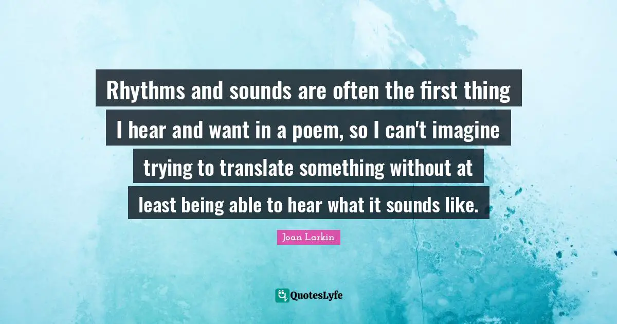 Rhythms and sounds are often the first thing I hear and want in a poem, so I can't imagine trying to translate something without at least being able to hear what it sounds like.