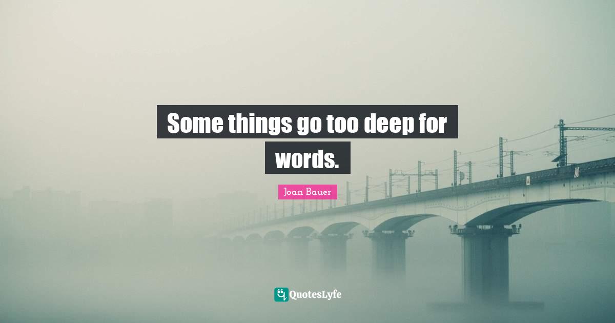 Some things go too deep for words.