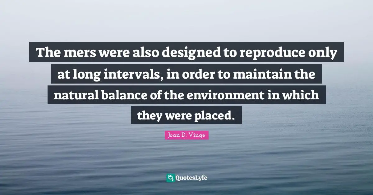 The mers were also designed to reproduce only at long intervals, in order to maintain the natural balance of the environment in which they were placed.