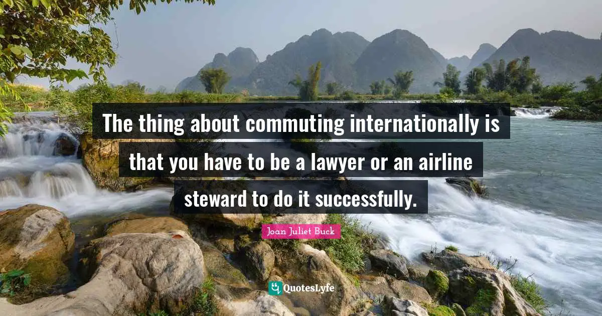 The thing about commuting internationally is that you have to be a lawyer or an airline steward to do it successfully.