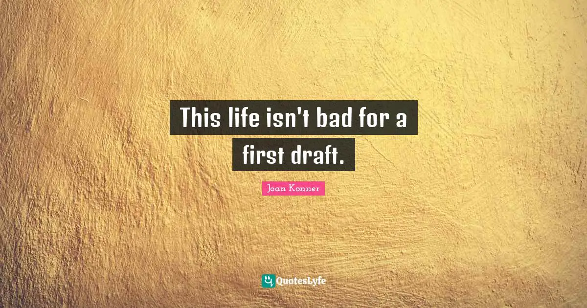 This life isn't bad for a first draft.