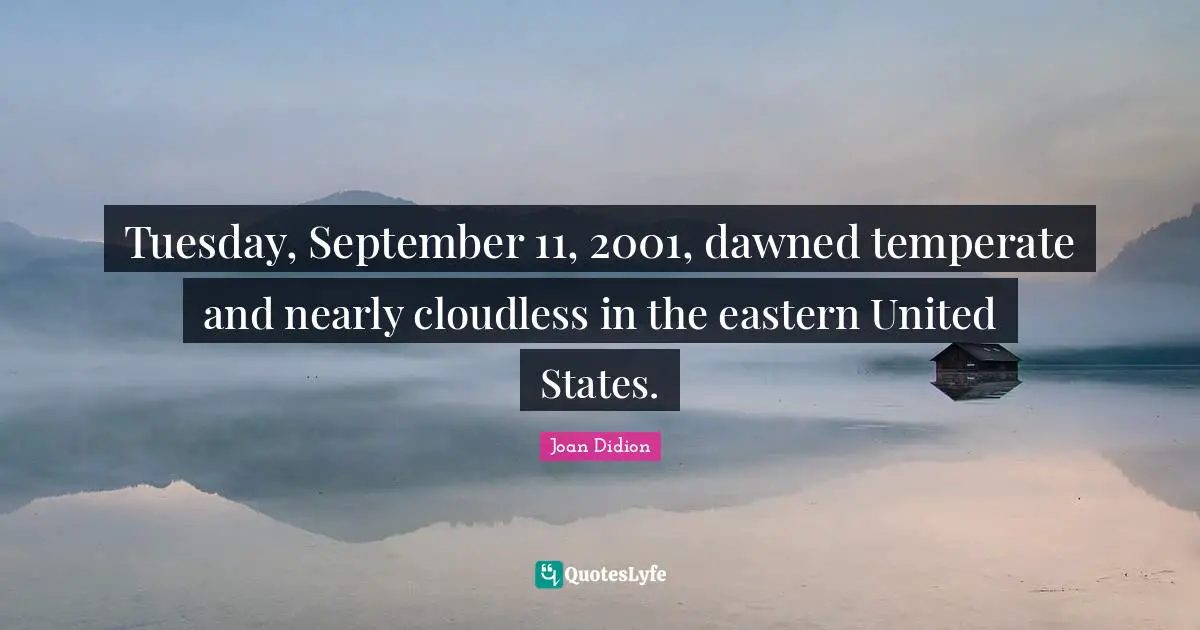 Tuesday, September 11, 2001, dawned temperate and nearly cloudless in the eastern United States.