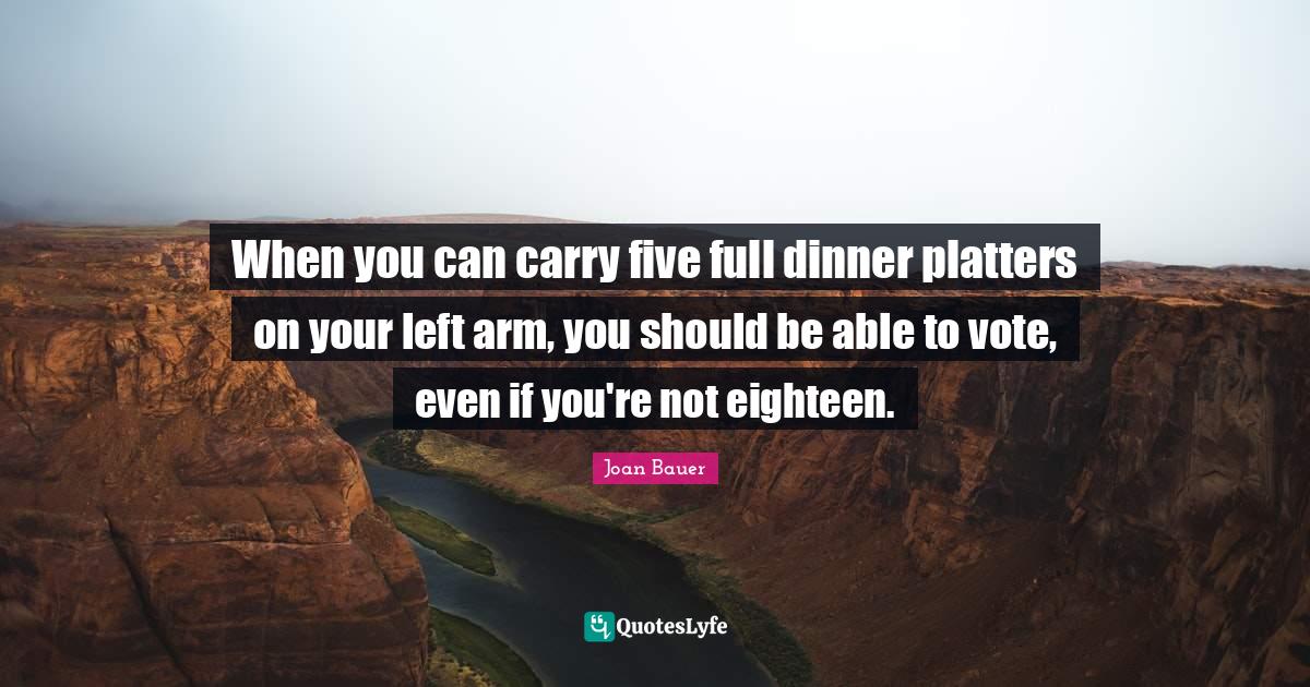 When you can carry five full dinner platters on your left arm, you sho... Quote by Joan Bauer
