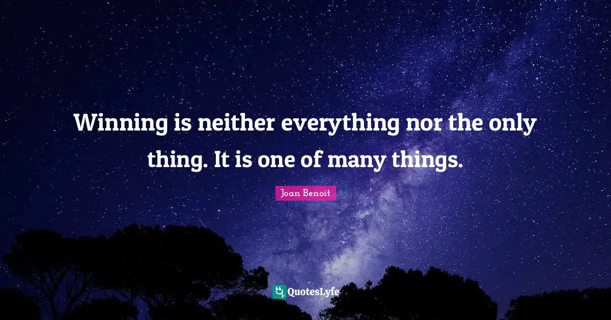 Winning is neither everything nor the only thing. It is one of many things.