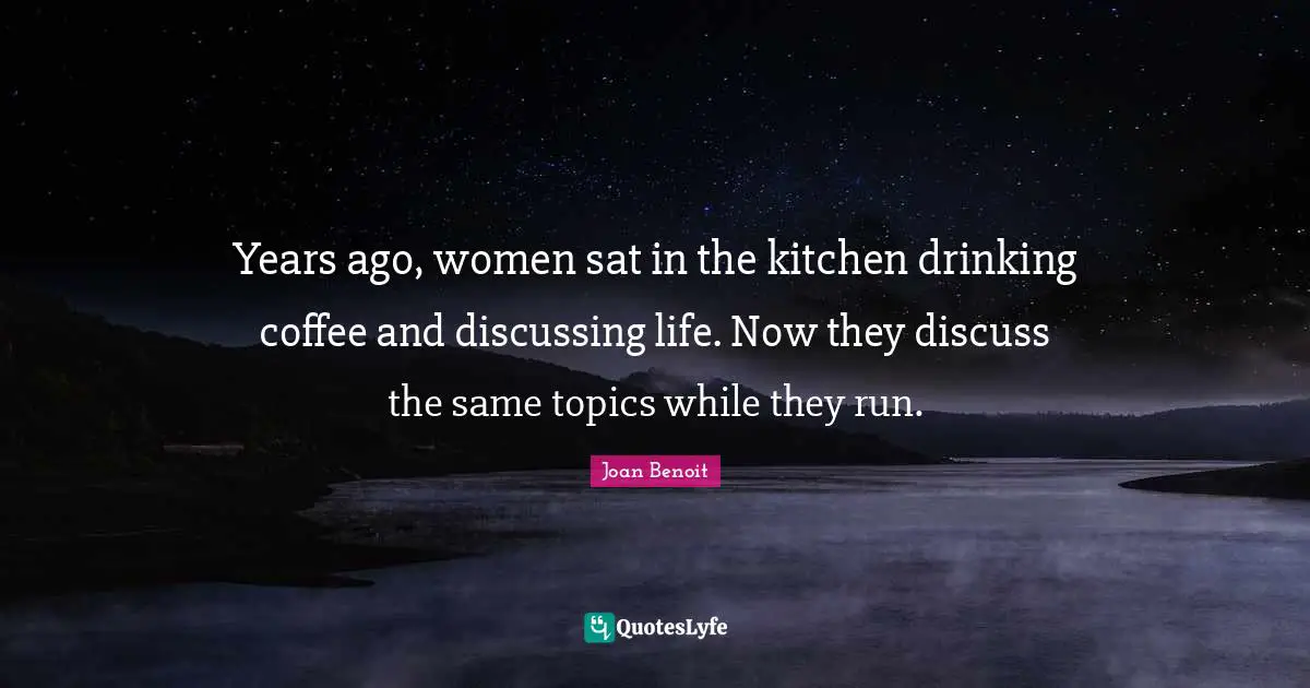 Years ago, women sat in the kitchen drinking coffee and discussing life. Now they discuss the same topics while they run.