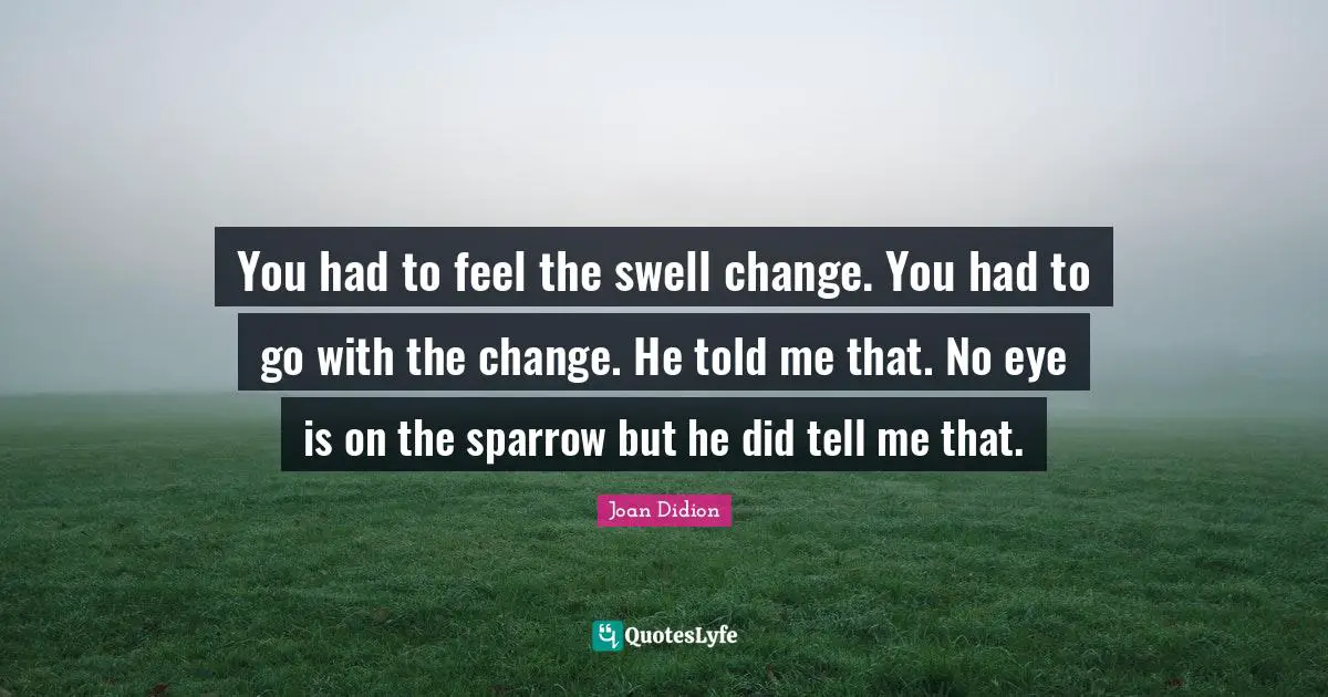 You had to feel the swell change. You had to go with the change. He to ...