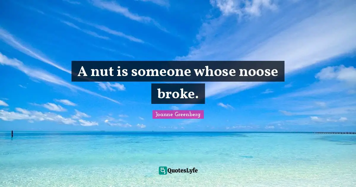 A nut is someone whose noose broke.