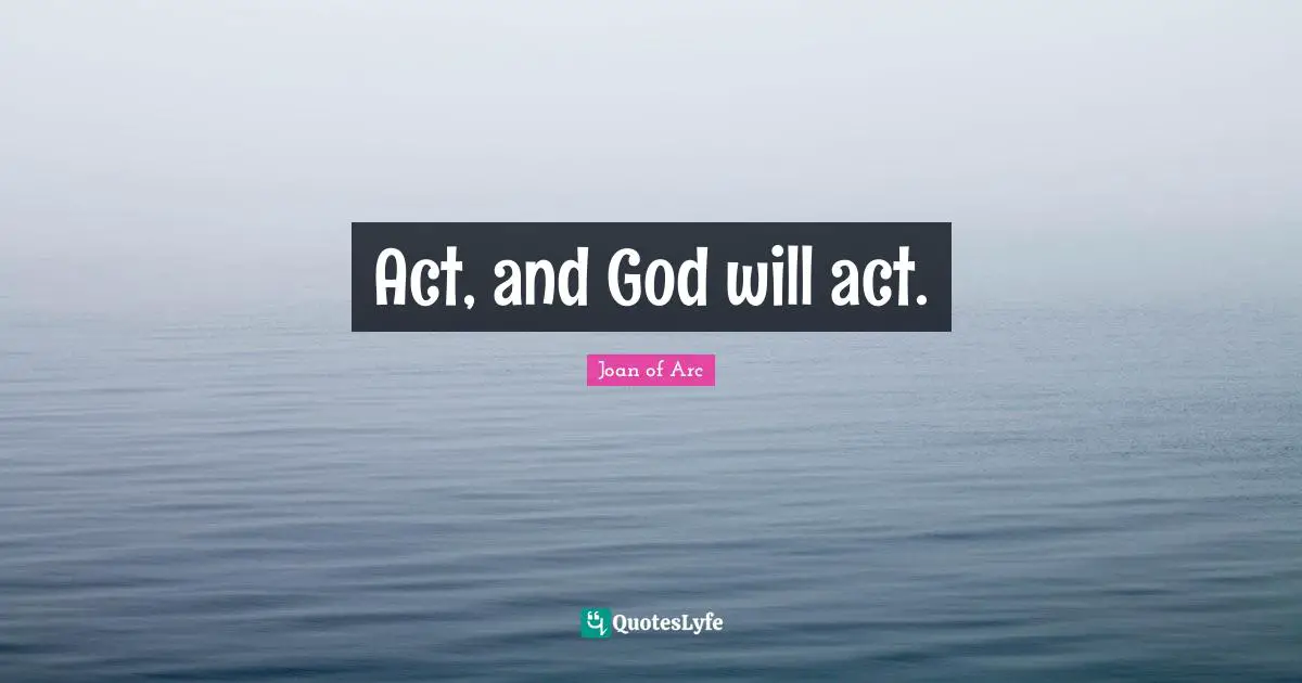 Act, and God will act.